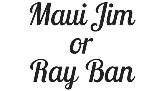 Choosing Your Frames: Maui Jim versus Ray Ban