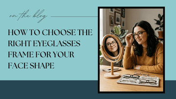 How to Choose the Right Eyeglasses Frame for Your Face Shape