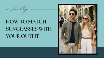 How to Match Sunglasses with Your Outfit