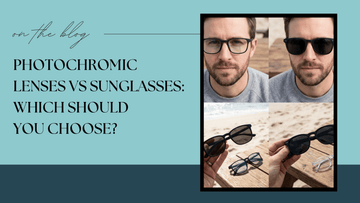 Photochromic Lenses vs Sunglasses: Which Should You Choose?