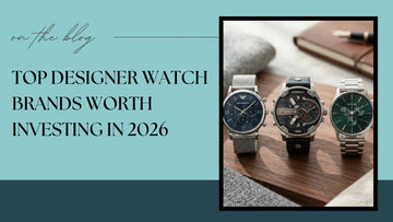 Top Designer Watch Brands Worth Investing in 2026