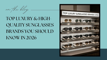Top Luxury Sunglasses Brands in 2026